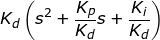 \fn_jvn \small K_{d}\left ( s^{2}+\frac{K_{p}}{K_{d}}s+\frac{K_{i}}{K_{d}} \right )